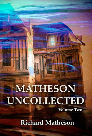 RIchard Matheson - MATHESON COLLECTED Vol. Two